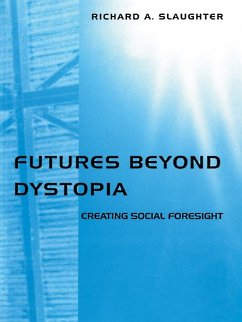 Futures Beyond Dystopia (eBook, PDF) - Slaughter, Richard A.