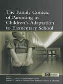 The Family Context of Parenting in Children's Adaptation to Elementary School (eBook, PDF) The Family Context of Parenting in Children's Adaptation to Elementary School (eBook, PDF)