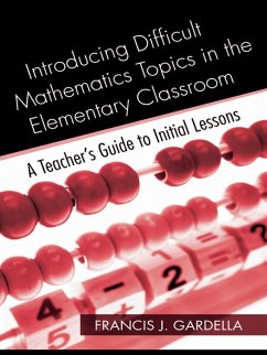 Introducing Difficult Mathematics Topics in the Elementary Classroom (eBook, PDF) - Gardella, Francis J.