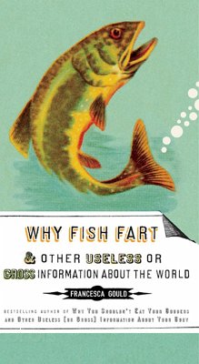 Cover Why Fish Fart and Other Useless Or Gross Information About the World (eBook, ePUB)