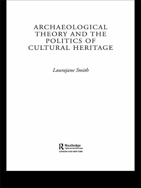 Archaeological Theory and the Politics of Cultural Heritage (eBook, PDF) Archaeological Theory and the Politics of Cultural Heritage (eBook, PDF)