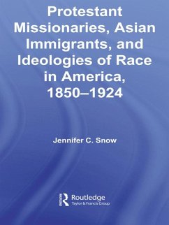 Protestant Missionaries, Asian Immigrants, and Ideologies of Race in America, 1850-1924 (eBook, PDF) - Snow, Jennifer