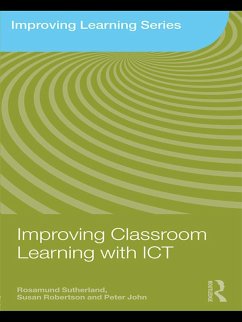 Improving Classroom Learning with ICT (eBook, PDF) - Sutherland, Rosamund; Robertson, Susan; John, Peter