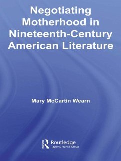 Negotiating Motherhood in Nineteenth-Century American Literature (eBook, PDF) - Wearn, Mary McCartin