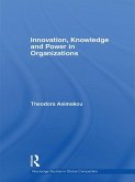 Innovation, Knowledge and Power in Organizations (eBook, PDF) Innovation, Knowledge and Power in Organizations (eBook, PDF)