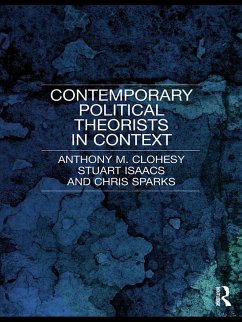Contemporary Political Theorists in Context (eBook, PDF) - Clohesy, Anthony M.; Isaacs, Stuart; Sparks, Chris