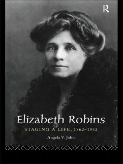 Elizabeth Robins: Staging a Life (eBook, PDF) - John, Angela V; John, Angela V.
