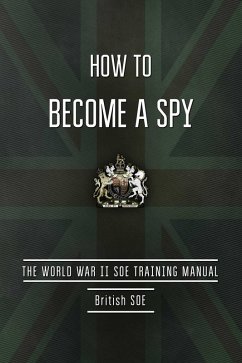 How to Become a Spy (eBook, ePUB) - British Special Operations Executive