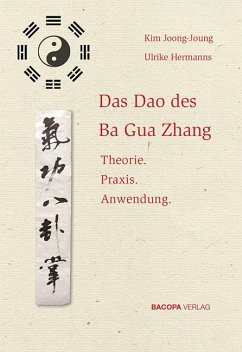 Das Dao des Ba Gua Zhang - Kim, Joong-Joung;Hermanns, Ulrike