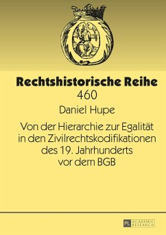 Von der Hierarchie zur Egalität in den Zivilrechtskodifikationen des 19. Jahrhunderts vor dem BGB - Hupe, Daniel