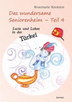 Das wundersame Seniorenheim - Lucia und Lukas in der Türkei - Knutzen, Rosemarie