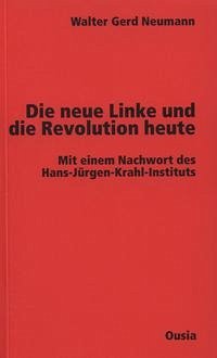 Die neue Linke und die Revolution heute - Neumann, Walter Gerd