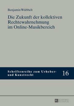Die Zukunft der kollektiven Rechtewahrnehmung im Online-Musikbereich - Wübbelt, Benjamin