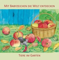 Mit Babyzeichen die Welt entdecken: Tiere im Garten - König, Vivian