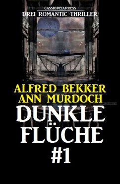 Dunkle Flüche #1: Drei Romantic Thriller (eBook, ePUB) - Bekker, Alfred; Murdoch, Ann