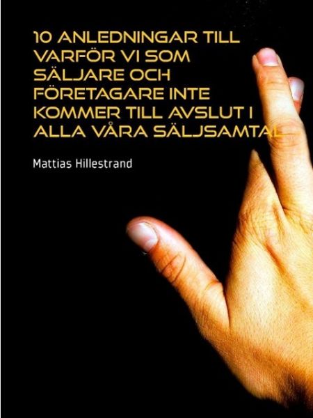 10 anledningar till varför vi som säljare och företagare inte kommer till avslut i alla våra säljsamtal (eBook, ePUB) 10 anledningar till varför vi som säljare och företagare inte kommer till avslut i alla våra säljsamtal (eBook, ePUB)