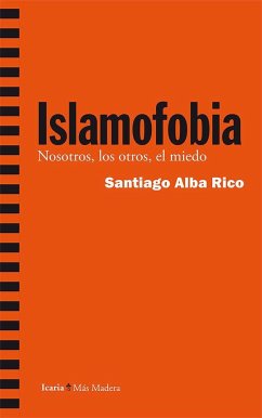 Islamofobia : nosotros, los otros, el miedo - Alba Rico, Santiago