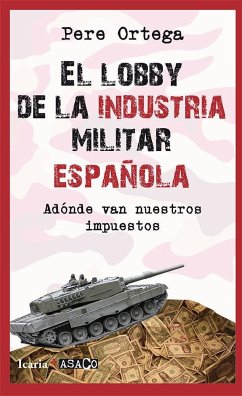 El lobby de la industria militar española : adónde van nuestros impuestos - Ortega, Pere