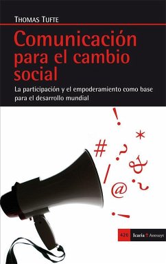 Comunicación para el cambio social : la participación y el empoderamiento como base para el cambio social - Tufte, Thomas