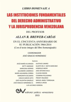 LIBRO HOMENAJE A LAS INSTITUCIONES FUNDAMENTALES DEL DERECHO ADMINISTRATIVO Y LA JURISPRUDENCIA VENEZOLANA DEL PROFESOR ALLAN R. BREWER-CARIAS, en el cincuenta aniversario de su publicación 1964-2014