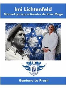 Imi Lichtenfeld. Manual para practicantes de Krav Maga (eBook, ePUB) - Lo Presti, Gaetano