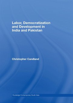 Labor, Democratization and Development in India and Pakistan (eBook, PDF) - Candland, Christopher