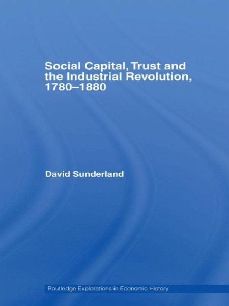 Social Capital, Trust and the Industrial Revolution (eBook, PDF) Social Capital, Trust and the Industrial Revolution (eBook, PDF)