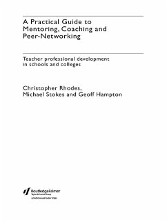 A Practical Guide to Mentoring, Coaching and Peer-networking (eBook, PDF) - Hampton, Geoff; Rhodes, Christopher; Stokes, Michael