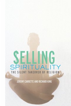 Selling Spirituality (eBook, PDF) - Carrette, Jeremy; King, Richard