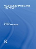 Values, Education and the Adult (International Library of the Philosophy of Education Volume 16) (eBook, ePUB) Values, Education and the Adult (International Library of the Philosophy of Education Volume 16) (eBook, ePUB)
