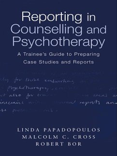 Reporting in Counselling and Psychotherapy (eBook, PDF) - Papadopoulos, Linda; Cross, Malcolm; Bor, Robert