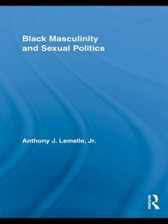 Black Masculinity and Sexual Politics (eBook, PDF) - Lemelle Jr., Anthony J.