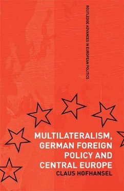 Multilateralism, German Foreign Policy and Central Europe (eBook, PDF) - Hofhansel, Claus