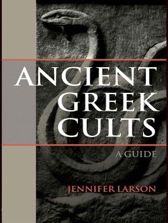 Ancient Greek Cults (eBook, PDF) - Larson, Jennifer Ancient Greek Cults (eBook, PDF) - Larson, Jennifer