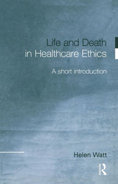 Life and Death in Healthcare Ethics (eBook, PDF)