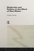 Modernity and Politics in the Work of Max Weber (eBook, PDF)