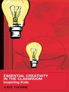 Essential Creativity in the Classroom (eBook, PDF) - Thorne, Kaye