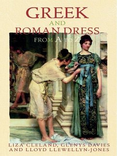 Greek and Roman Dress from A to Z (eBook, PDF) - Llewellyn-Jones, Lloyd; Davies, Glenys; Llewellyn-Jones, Lloyd