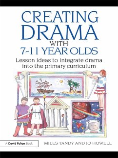 Creating Drama with 7-11 Year Olds (eBook, PDF) - Tandy, Miles; Howell, Jo