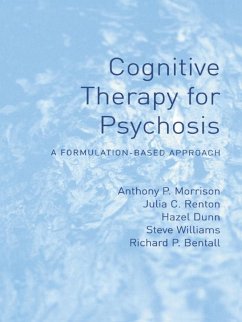 Cognitive Therapy for Psychosis (eBook, PDF) - Morrison, Anthony; Renton, Julia; Dunn, Hazel; Williams, Steve; Bentall, Richard