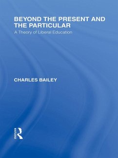 Beyond the Present and the Particular (International Library of the Philosophy of Education Volume 2) (eBook, ePUB) - Bailey, Charles H.