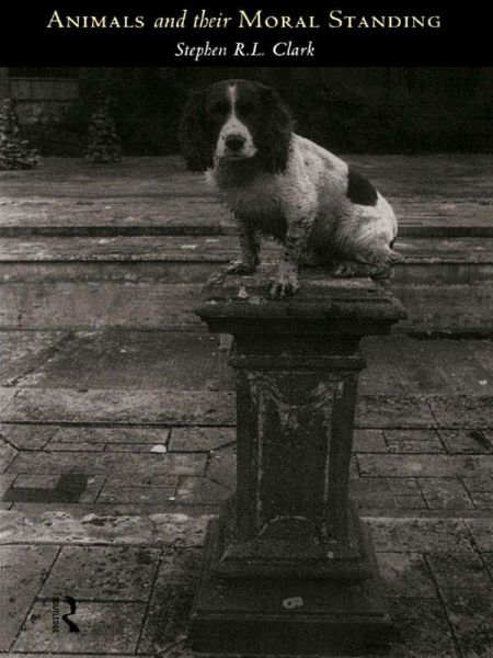 Animals and Their Moral Standing (eBook, PDF) Animals and Their Moral Standing (eBook, PDF)