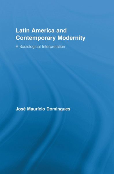 Latin America and Contemporary Modernity (eBook, PDF) Latin America and Contemporary Modernity (eBook, PDF)