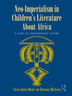 Neo-Imperialism in Children's Literature About Africa (eBook, PDF) - Amadu Maddy, Yulisa; Maccann, Donnarae