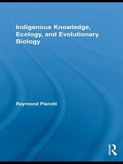 Indigenous Knowledge, Ecology, and Evolutionary Biology (eBook, ePUB) - Pierotti, Raymond