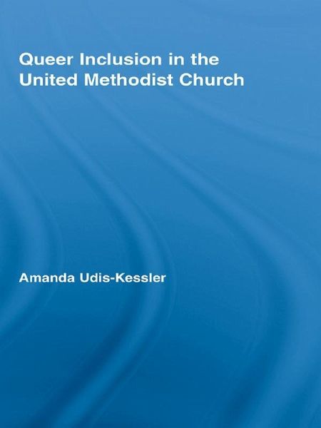 Queer Inclusion in the United Methodist Church (eBook, PDF) Queer Inclusion in the United Methodist Church (eBook, PDF)
