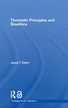 Thomistic Principles and Bioethics (eBook, PDF) - Eberl, Jason T.