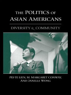The Politics of Asian Americans (eBook, PDF) - Lien, Pei-Te; Conway, M. Margaret; Wong, Janelle The Politics of Asian Americans (eBook, PDF) - Lien, Pei-Te; Conway, M. Margaret; Wong, Janelle