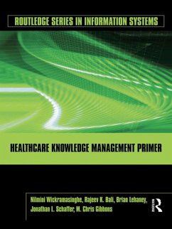 Healthcare Knowledge Management Primer (eBook, PDF) - Wickramasinghe, Nilmini; Bali, Rajeev K.; Lehaney, Brian; Schaffer, Jonathan; Gibbons, M. Chris