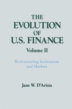 The Evolution of US Finance: v. 2: Restructuring Institutions and Markets (eBook, ePUB) - D'Arista, Jane W.